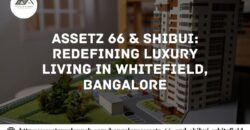Assetz 66 & Shibui Whitefield Premium 2 & 3 Bhk Apartments in Bangalore
